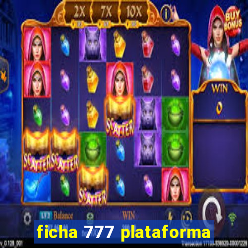 ficha 777 plataforma