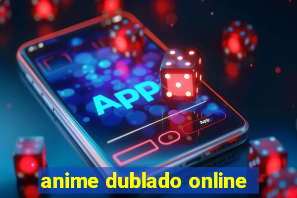 anime dublado online