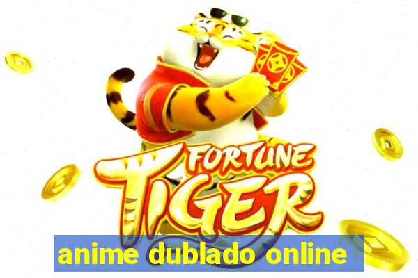 anime dublado online
