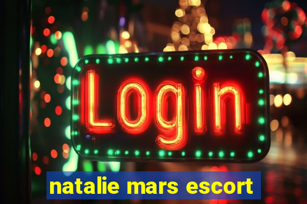 natalie mars escort