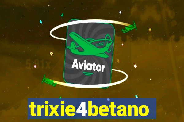 trixie4betano