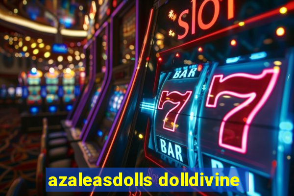 azaleasdolls dolldivine