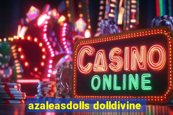 azaleasdolls dolldivine