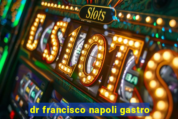 dr francisco napoli gastro