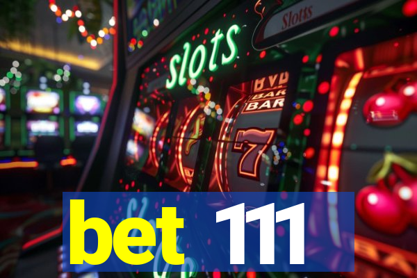 bet 111