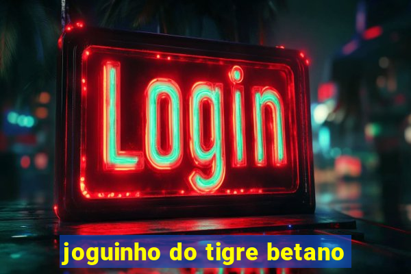 joguinho do tigre betano