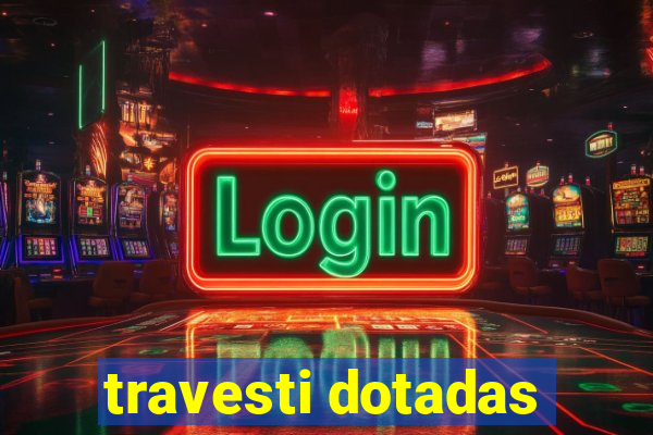 travesti dotadas