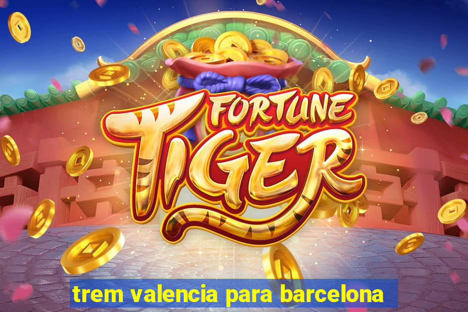 trem valencia para barcelona