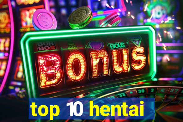 top 10 hentai