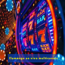 flamengo ao vivo multicanais