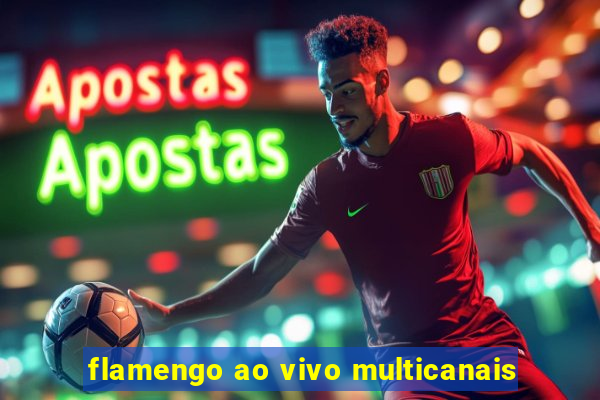 flamengo ao vivo multicanais