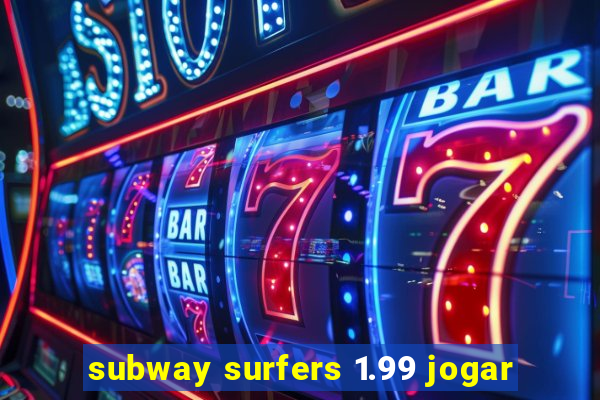 subway surfers 1.99 jogar