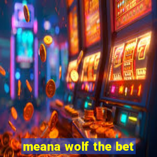meana wolf the bet