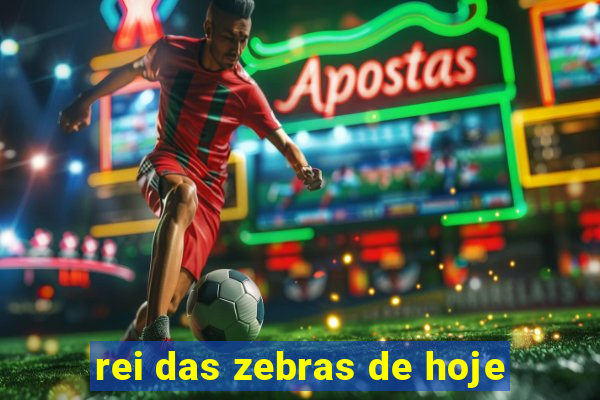 rei das zebras de hoje