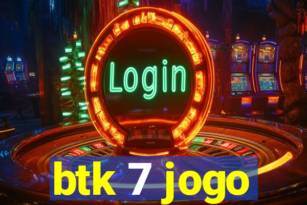 btk 7 jogo