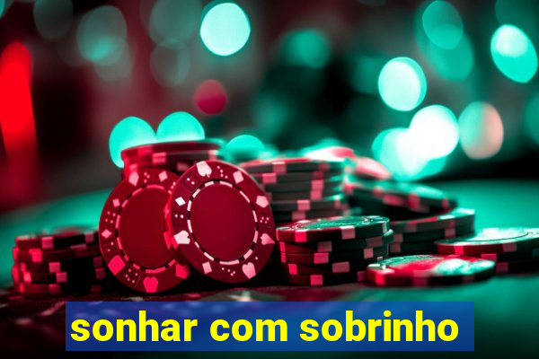 sonhar com sobrinho