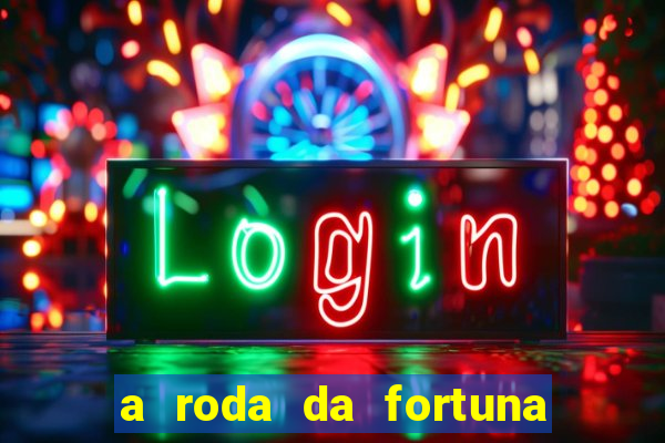 a roda da fortuna tarot conselho