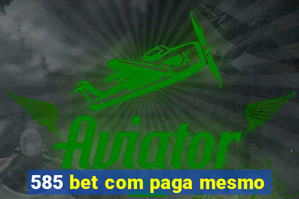 585 bet com paga mesmo