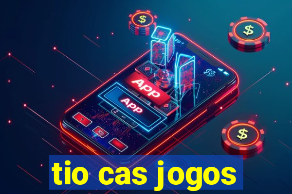 tio cas jogos