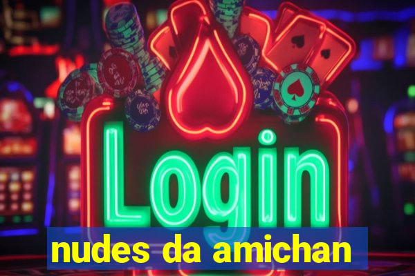 nudes da amichan