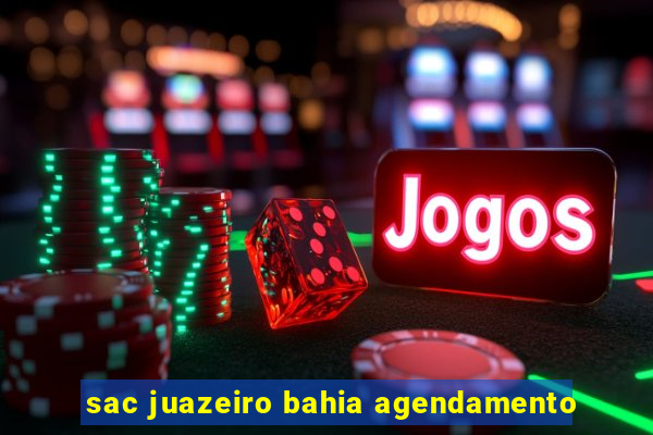 sac juazeiro bahia agendamento