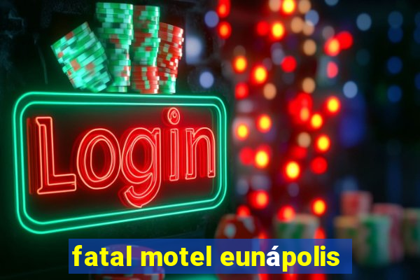 fatal motel eunápolis