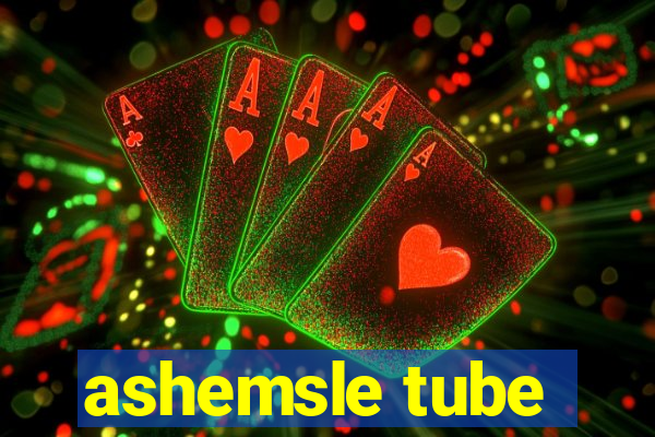 ashemsle tube