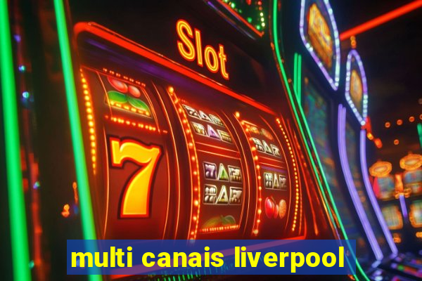 multi canais liverpool