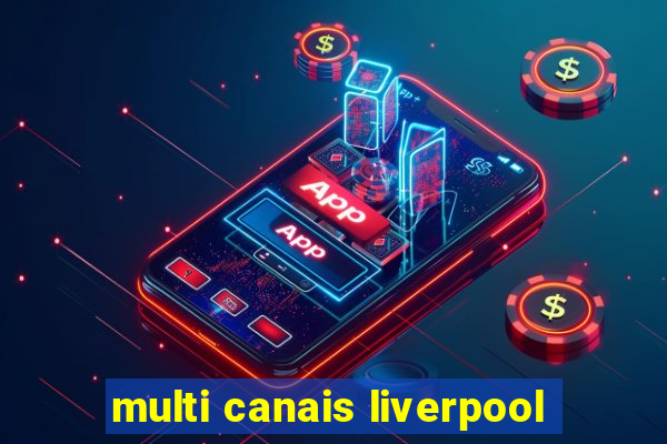 multi canais liverpool