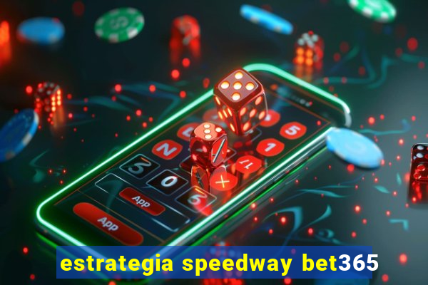 estrategia speedway bet365