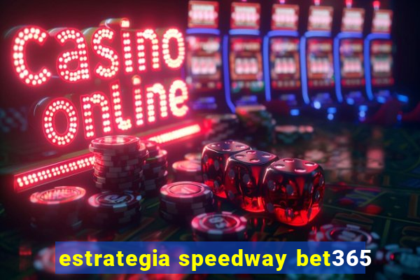 estrategia speedway bet365