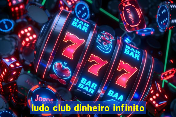 ludo club dinheiro infinito