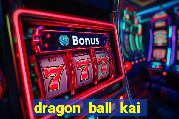dragon ball kai legendado download