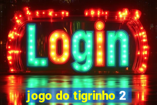 jogo do tigrinho 2