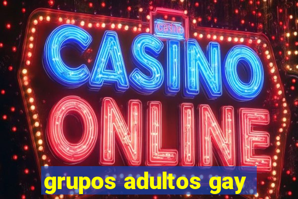 grupos adultos gay