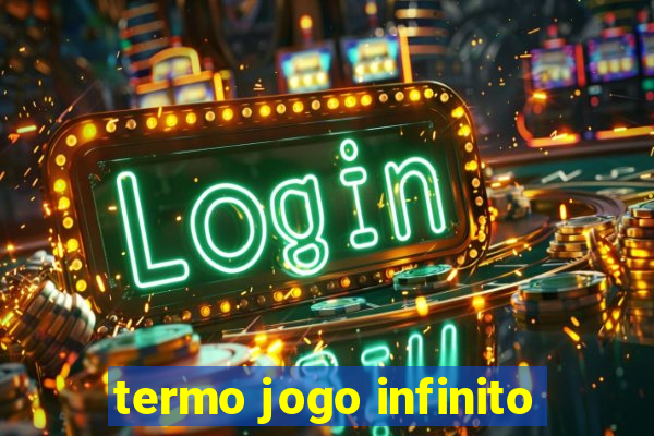 termo jogo infinito