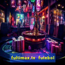 fultimax.tv futebol ao vivo