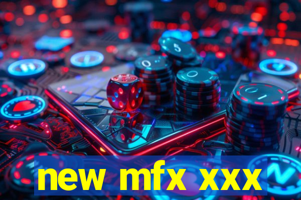 new mfx xxx