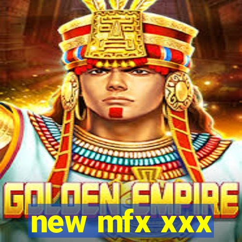 new mfx xxx
