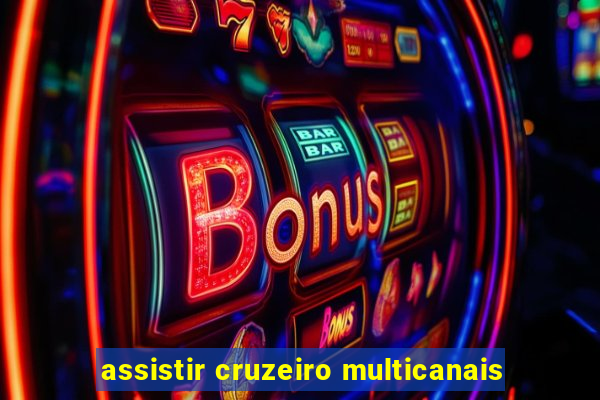 assistir cruzeiro multicanais