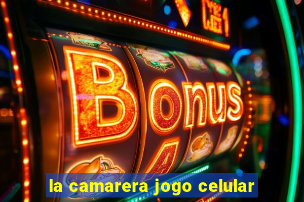 la camarera jogo celular