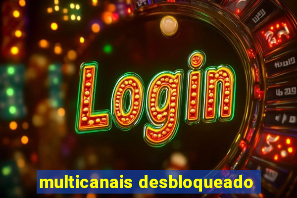 multicanais desbloqueado