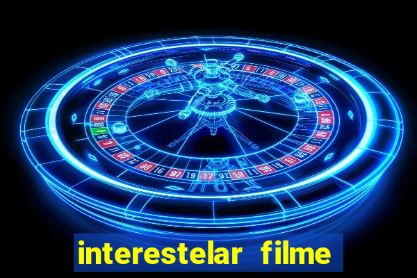 interestelar filme completo dublado google drive interestelar filme