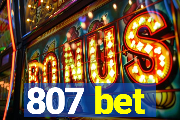 807 bet