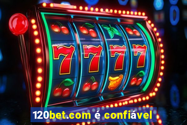 120bet.com é confiável