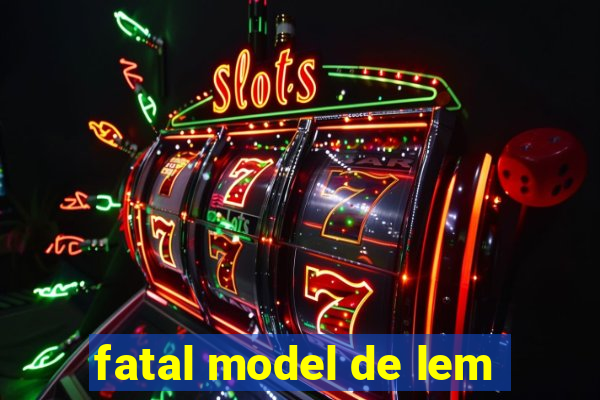 fatal model de lem