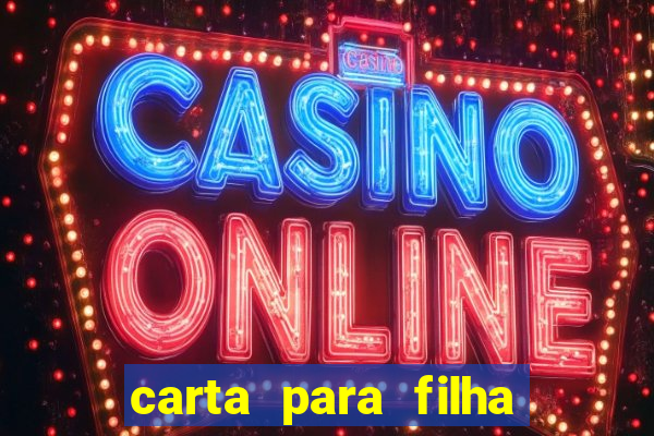 carta para filha que esta no retiro