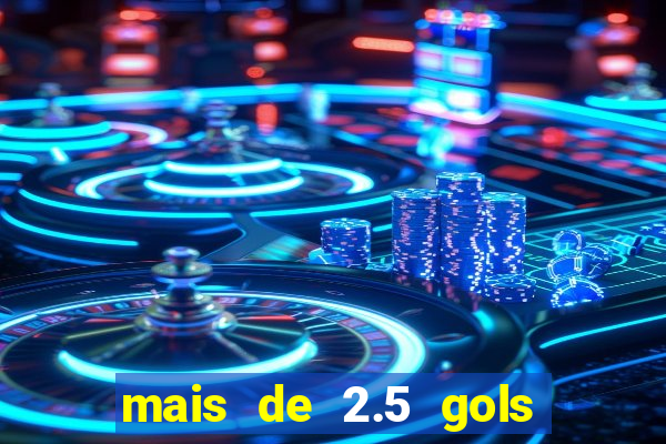 mais de 2.5 gols o que significa