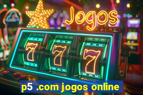 p5 .com jogos online