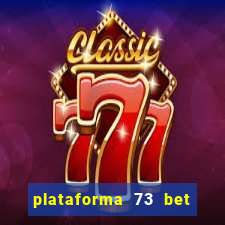plataforma 73 bet é confiável